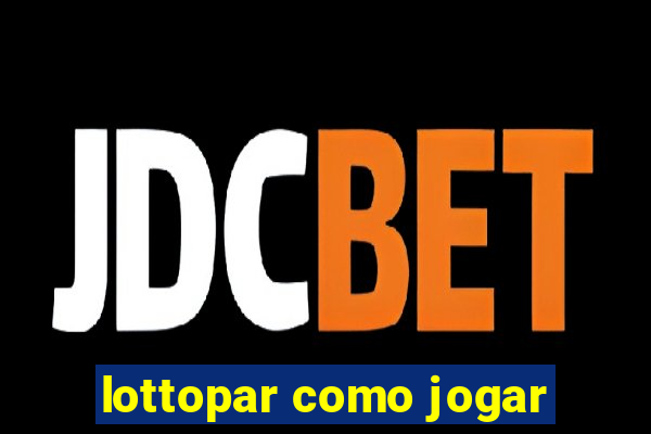 lottopar como jogar